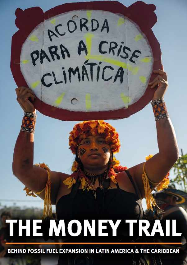 The Money Trail Behind Fossil Expansion Latin America